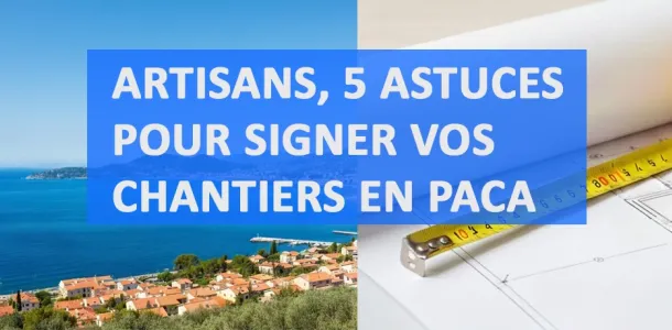 Artisan bâtiment PACA : 5 conseils pour signer plus de chantiers