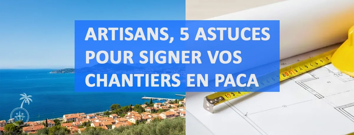 Artisan bâtiment PACA : 5 conseils pour signer plus de chantiers